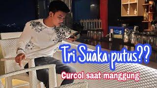 TRI SUAKA PUTUS?? CURHAT SAAT MANGGUNG