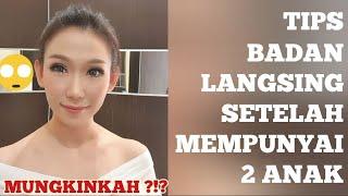 TIPS BADAN LANGSING SETELAH MEMPUNYAI 2 ANAK  Mungkinkah ??