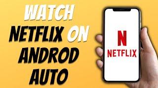 How To Watch Netflix on Android Auto Easy 2024