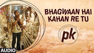 Bhagwan Hai Kahan Re Tu FULL AUDIO Song  PK  Aamir Khan  Anushka Sharma  T-series