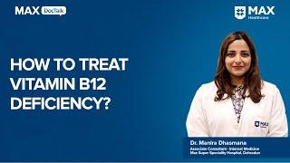 Vitamin B12 Deficiency and its Treatment│ Dr. Manira Dhasmana│ Max Hospital Dehradun