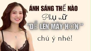 Ánh sáng thế nào thì phụ DỄ “LÊN MÂY” hơn Chú ý nhé  QN CHANNEL