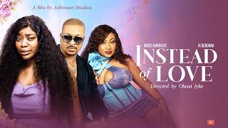 INSTEAD OF LOVE New Movie Ik Ogbonna Ashmusy  Diva Gold Vivian Mitchie New Interesting Movie...