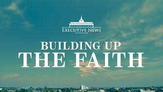 BUILDING UP THE FAITH  Executive News Feature