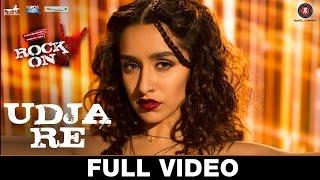 Udja Re - Full Video  Rock On 2  Shraddha Kapoor  Shankar Mahadevan