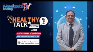 A Healthy Talk Show with  Prof. Dr. Saeed Ahmed Khan  Dean Dubai Pharmacy College for Girls