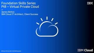IBM Cloud Foundation Skills Series - Introduction to Virtual Private Cloud