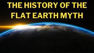 The history of the FLAT EARTH MYTH  Why do people think the earth is flat? Flat earthers debate