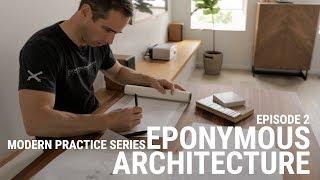 MODERN PRACTICE SERIES Ep2 - Eponymous Architecture continued