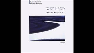 Hiroshi Yoshimura 吉村弘 - Wet Land 1993 Full Album