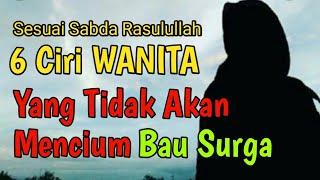 Inilah 6 ciri wanita yang tidak akan mencium bau surga  Seperti apakah ciri-cirinya ?