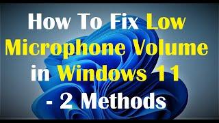 How To Fix Low Microphone Volume in Windows 11 - 2 Methods