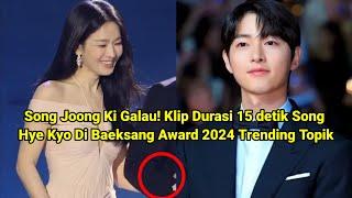 Bikin Song Joong Ki Galau Klip Durasi 15 detik Song Hye Kyo Di Baeksang Award 2024 Trending Topik