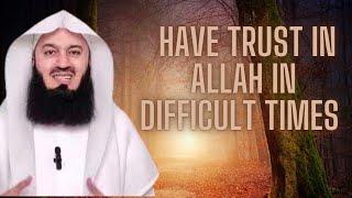 Lay your trust in Allah during difficult times Mufti Menk