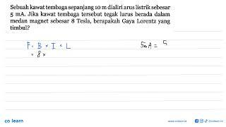 Sebuah kawat tembaga sepanjang  10 m  dialiri arus listrik sebesar  5 mA . Jika kawat tembaga ter...