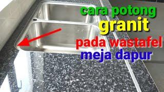 CARA POTONG GRANITTILE PADA WASTAFEL MEJA DAPUR AGAR TIDAK PECAH  untuk pemula