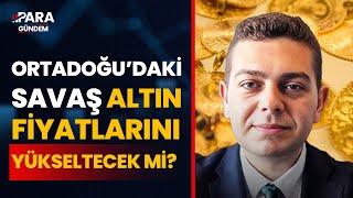 Jeopolitik Gelişmeler Altın Fiyatlarını Yükseltecek Mi Düşürecek Mi? İbrahim Şişmandan AÇIKLADI