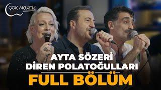 FULL BÖLÜM - AYTA SÖZERİ & DİREN POLATOĞULLARI  Çok Akustik