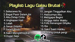 Playlist Lagu Galau Brutal   Speed Up + Reverb KUMPULAN LAGU POP GALAU YANG BISA DIDOWNLOAD