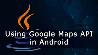 Using Google Maps API in Android