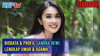 TERBARU Biodata & Profil Sandra Dewi Lengkap Umur & Agama