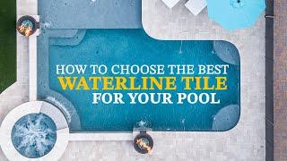 How To Choose The Best Waterline Tile For Your Pool  California Pools & Landscape
