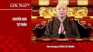 Hòa thượng Thích Lệ Trang thuyết giảng Chuyển hóa tự thân
