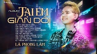 Lã Phong Lâm - TẠI EM GIAN DỐI & BẠC NHƯ VÔI  Nhạc Đời Nhạc Trẻ Thất Tình Hay Nhất