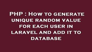 PHP  How to generate unique random value for each user in laravel and add it to database