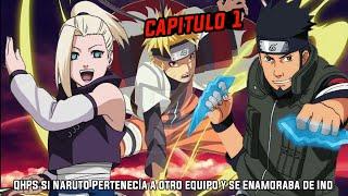 QHPS Si Naruto Pertenecía a otro Equipo y se Enamoraba de Ino Capitulo 1