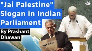 JAI PALESTINE Slogan in Indian Parliament  Will Israel be Angry at India?  By Prashant Dhawan
