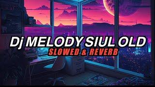 Dj Slow Bass Melody Siul Old  Slowed + Reverb