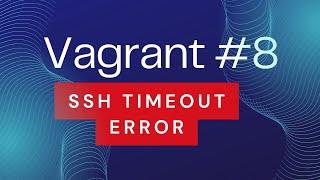 Vagrant #8 - Troubleshoot & fix SSH authentication failuretimeout issue