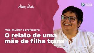 Mães Reais  O relato de uma mãe de filha trans