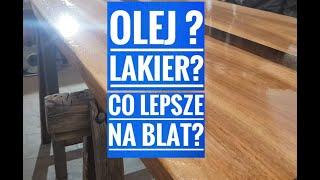 Olej czy lakier - co jest lepsze na stół...?