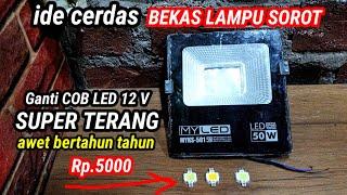 IDE CERDAS LAMPU SOROT AWET BERTAHUN TAHUN PAKAI MATA LED COB 12 V