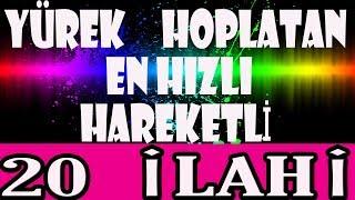 YÜREK HOPLATAN İLAHİLER  EN HIZLI HAREKETLİ  SEÇME KARIŞIK 20 İLAHİ