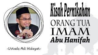 Kisah pernikahan orang tua Imam Abu Hanifah - Ustadz Adi Hidayat