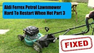 Aldi Ferrex Petrol Lawnmower Hard To Restart When Hot Part 3 Final