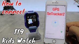 How to connect T19 Kids Smart Watch to IOS with SeTracker2