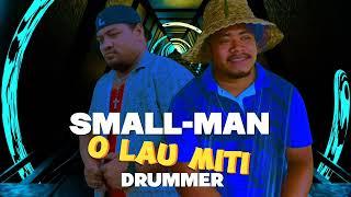 SMALL-MAN FT DRUMMER O Lau Miti
