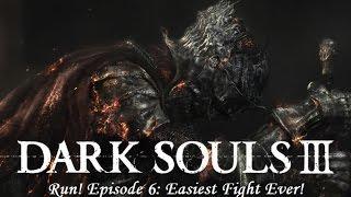 Dark Souls 3 Run Episode 6 Easiest Fight Ever