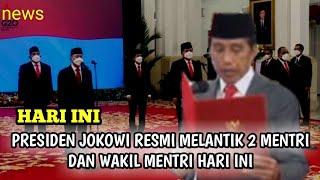 NEWS HARI INI JOKOWI LANTIK 2 MENTERI DAN 3 WAKIL MENTERI DI ISTANA PRESIDEN