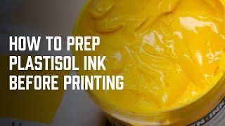 How To Prep Your Plastisol Ink For Screen Printing