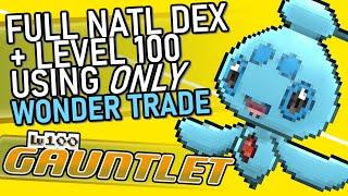 566 - The Wonder Trade Gauntlet Completing the National Dex & Hitting Lv. 100 w ONLY Wonder Trade