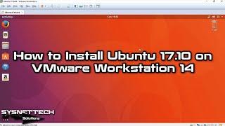 How to Install Ubuntu 17.10 on VMware Workstation 14  SYSNETTECH Solutions