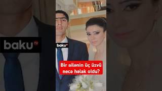 Qaxdakı dəhşətli qəzanın təfərrüatı  Ölənlərin yaxınları danışdı