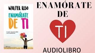 ENAMORATE DE TI DE WALTER RISO AUDIOLIBRO EN ESPAÑOL VOZ HUMANA RESUMEN