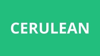 How To Pronounce Cerulean - Pronunciation Academy