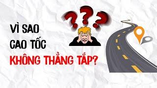 VÌ SAO CAO TỐC CONG TRONG KHI CÓ THỂ LÀM THẲNG?